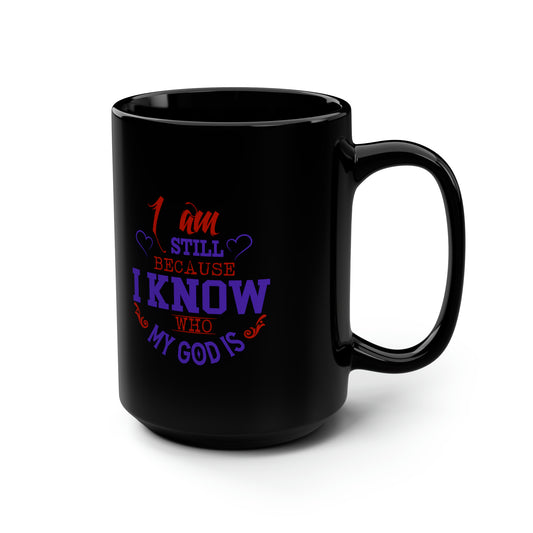 I Am Still Because I Know Who My God Is Black Ceramic Mug, 15oz (double sided printing) Printify