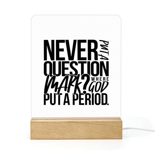 Never Put A Question Mark Where He Put A Period Christian Acrylic Night Light with Wooden Base Christian Gift Idea