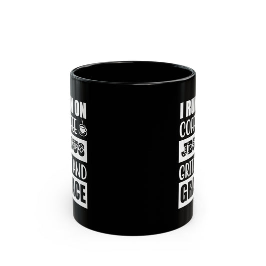I Run On Coffee Jesus Grit And Grace Christian Black Ceramic Mug 11oz (double sided print) Printify