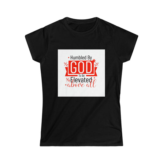 Humbled by To Be Elevated Above All Women's T-shirt - ClaimedbyGodDesigns