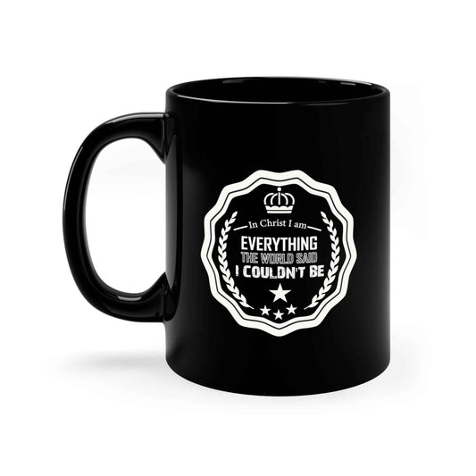 In Christ I Am Everything The World Said I Couldn't Be Black Ceramic Mug 11oz (double sided printing)