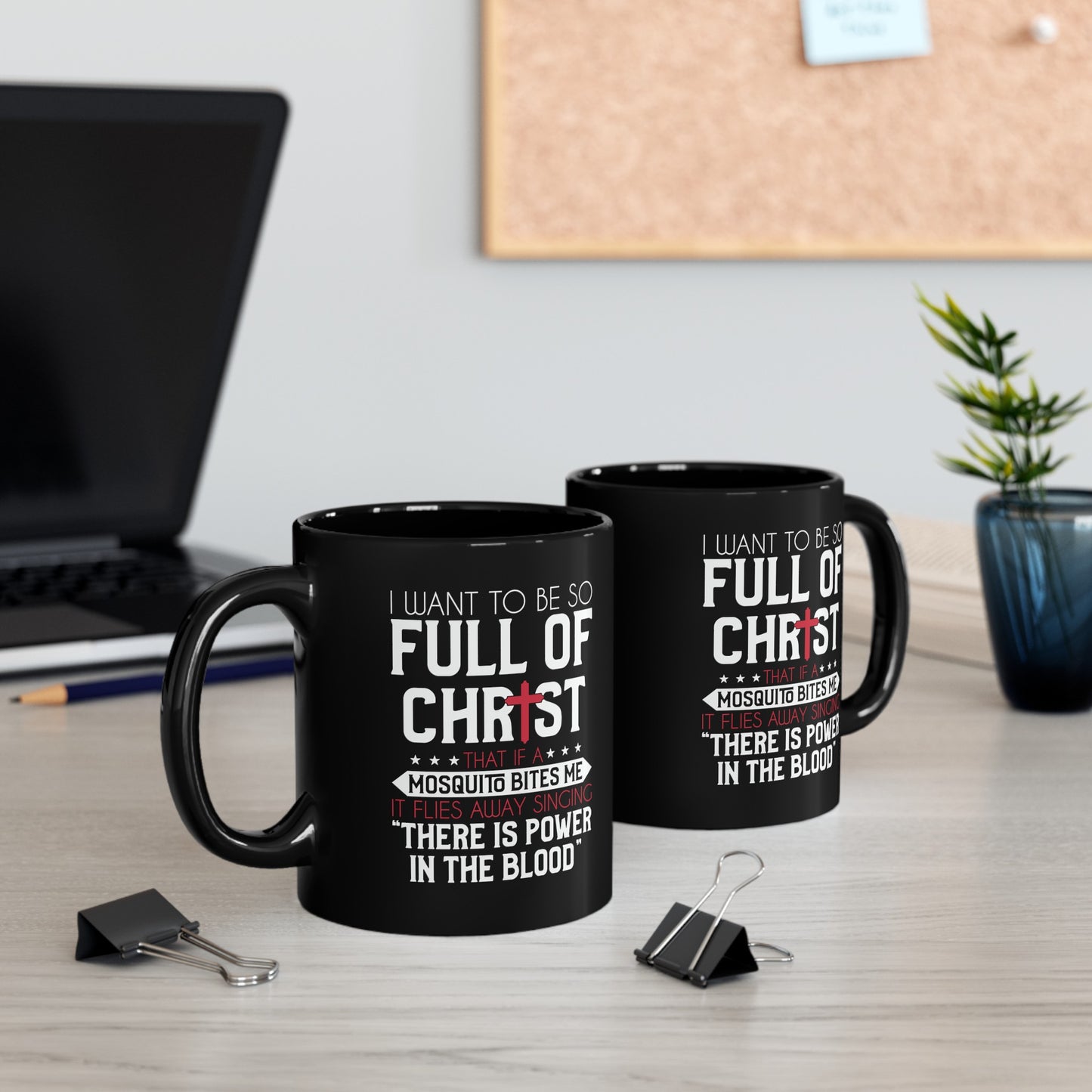 I Want To Be So Full Of Christ That If A Mosquito Bites Me...Funny Black Ceramic Mug 11oz (double sided print)