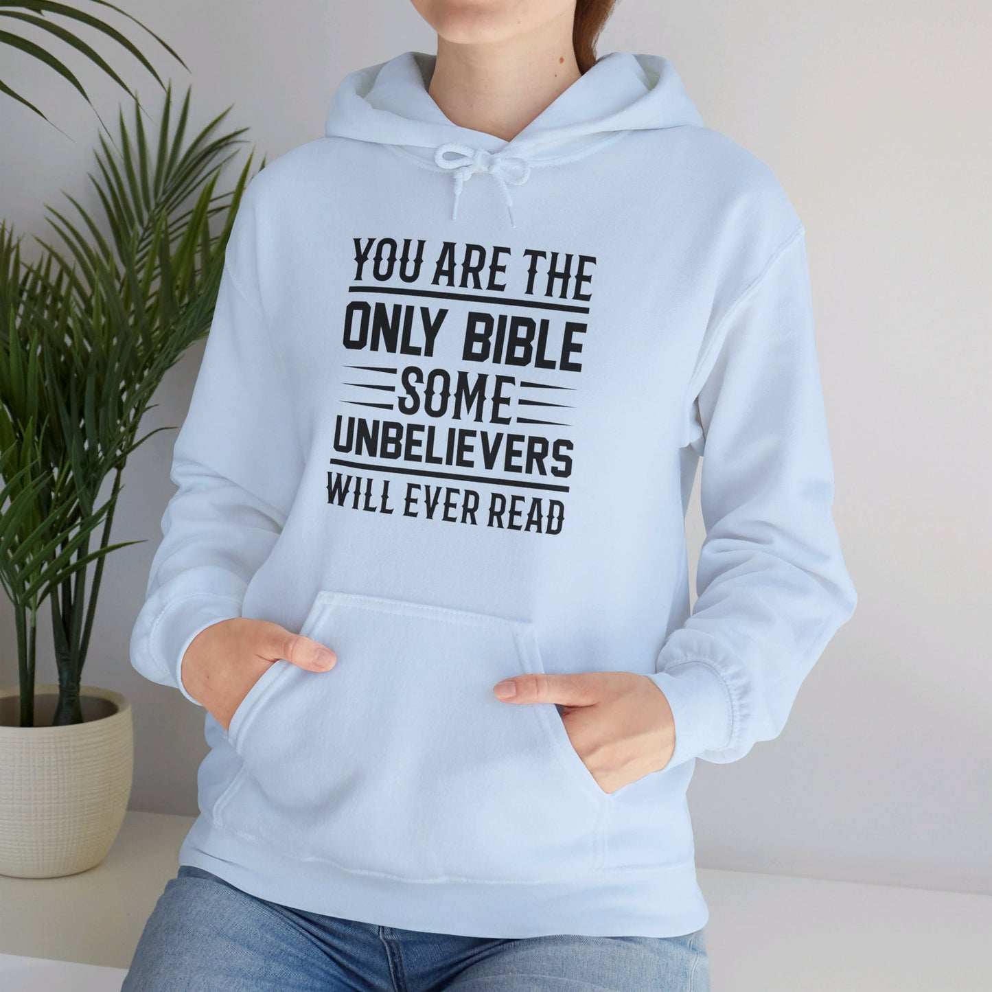 You Are The Only Bible Some Unbelievers Will Ever Read Unisex Christian Pullover Hooded Sweatshirt