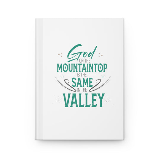 God On The Mountaintop Is The Same In The Valley Hardcover Journal