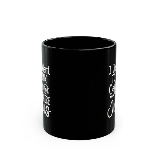 I Just Want To Drink Coffee And Praise Jesus Christian Black Ceramic Mug 11oz (double sided print) Printify