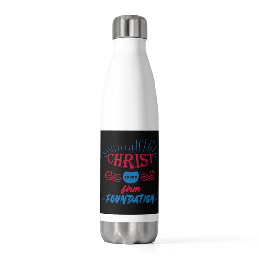 Christ Is My Firm Foundation Insulated Water Bottle 20oz