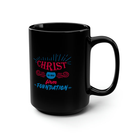Christ Is My Firm Foundation Ceramic Mug 15oz (Black)