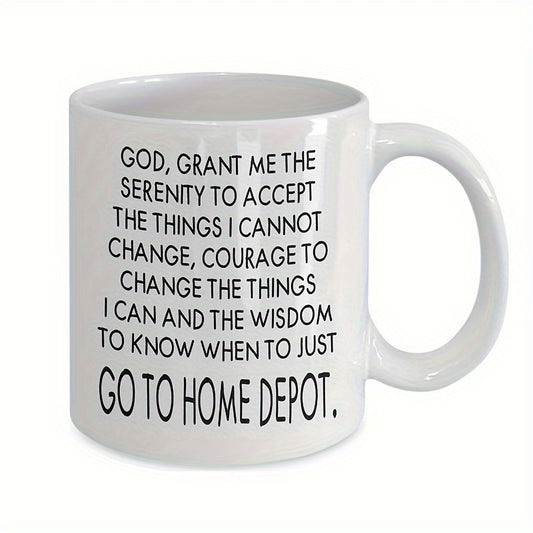 Go To Home Depot Serenity Prayer Funny Christian White Ceramic Mug 11oz claimedbygoddesigns