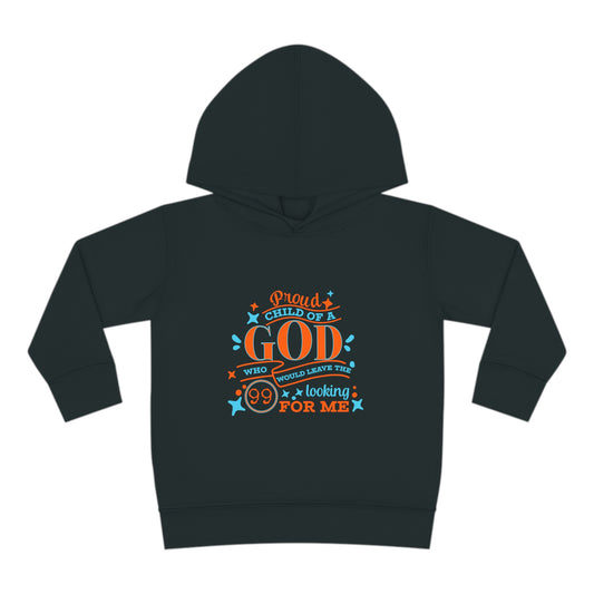 Proud Child Of A God Who Would Leave The 99 Looking For Me  Toddler Christian Pullover Fleece Hoodie Printify