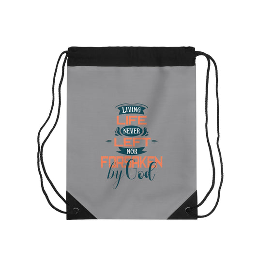 Living Life, Never Left Nor Forsaken By Him Drawstring Bag