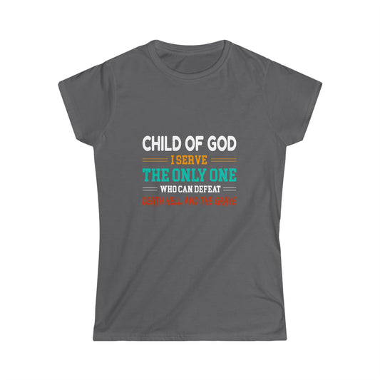 Child Of God I Serve The Only One Who Can Defeat Death Hell And The Grave Women's T-shirt Printify