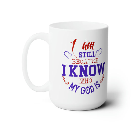 I Am Still Because I Know Who My God Is White Ceramic Mug 15oz (double sided printing) Printify