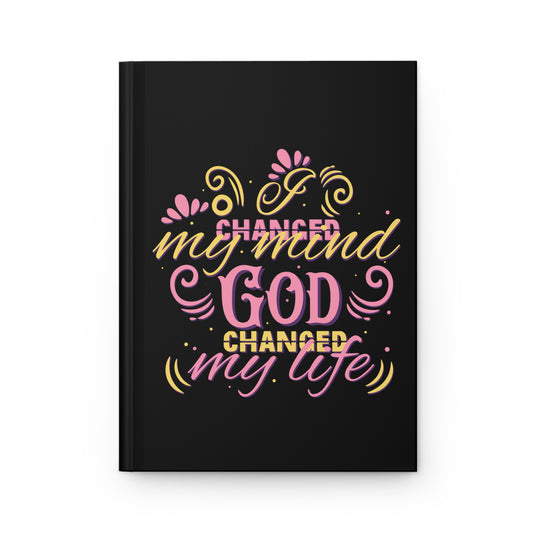 I Changed My Mind, God Changed My Life Hardcover Journal Matte