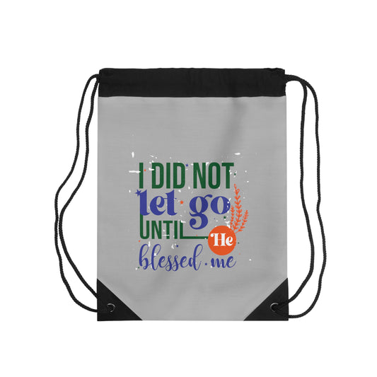 I Did Not Let Go Until He Blessed Me Drawstring Bag