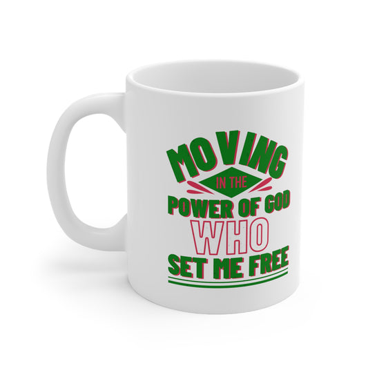 Moving In The Power Of God Who Set Me Free White Ceramic Mug 11oz (double sided printing) Printify