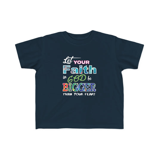 Let Your Faith Be Bigger Than Your Fears Toddler's Christian T-shirt Printify