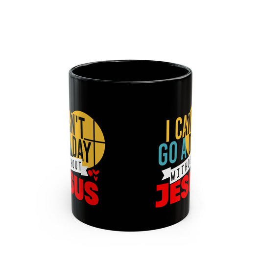 I Can't Go A Day Without Him Black Ceramic Mug 11oz (double sided print)
