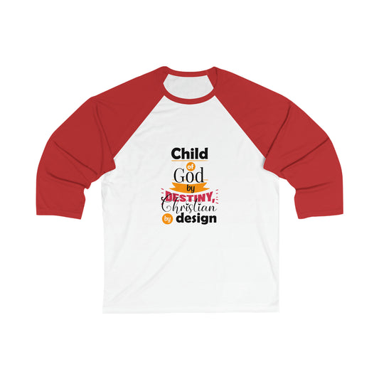 Child Of God By Destiny, Christian By Design Unisex 3/4 Sleeve Baseball Tee