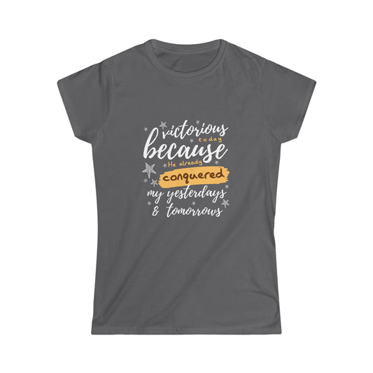Victorious Today Because He Already Conquered My Yesterdays & Tomorrows Women's T-shirt - ClaimedbyGodDesigns