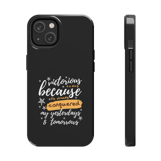 Victorious Today Because He Already Conquered My Yesterdays & Tomorrows Tough Phone Case
