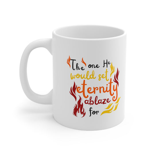 The One He Would Set Eternity Ablaze For White Ceramic Mug 11oz (double sided printing) Printify
