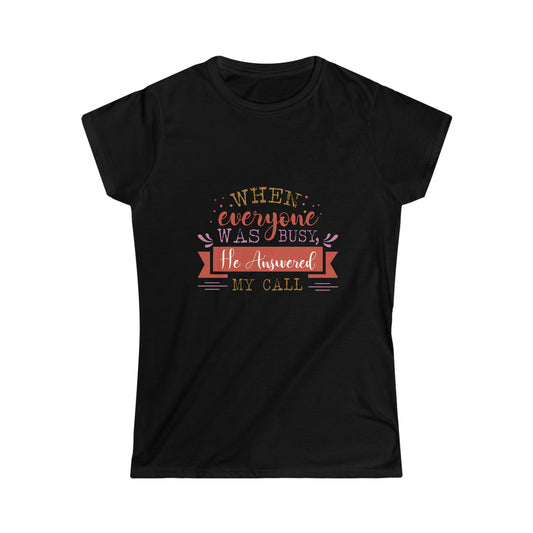 When Everyone Was Busy He Answered My Call Women's T-shirt - ClaimedbyGodDesigns