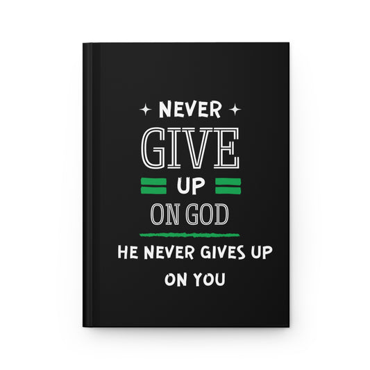Never Give Up On God He Never Gives Up On You Christian Hardcover Journal Matte Printify