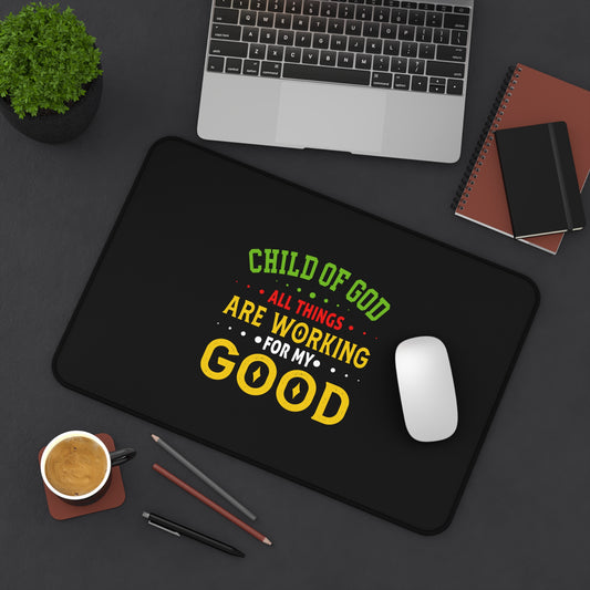 Child Of God, All Things Are Working For My Good Desk Mat