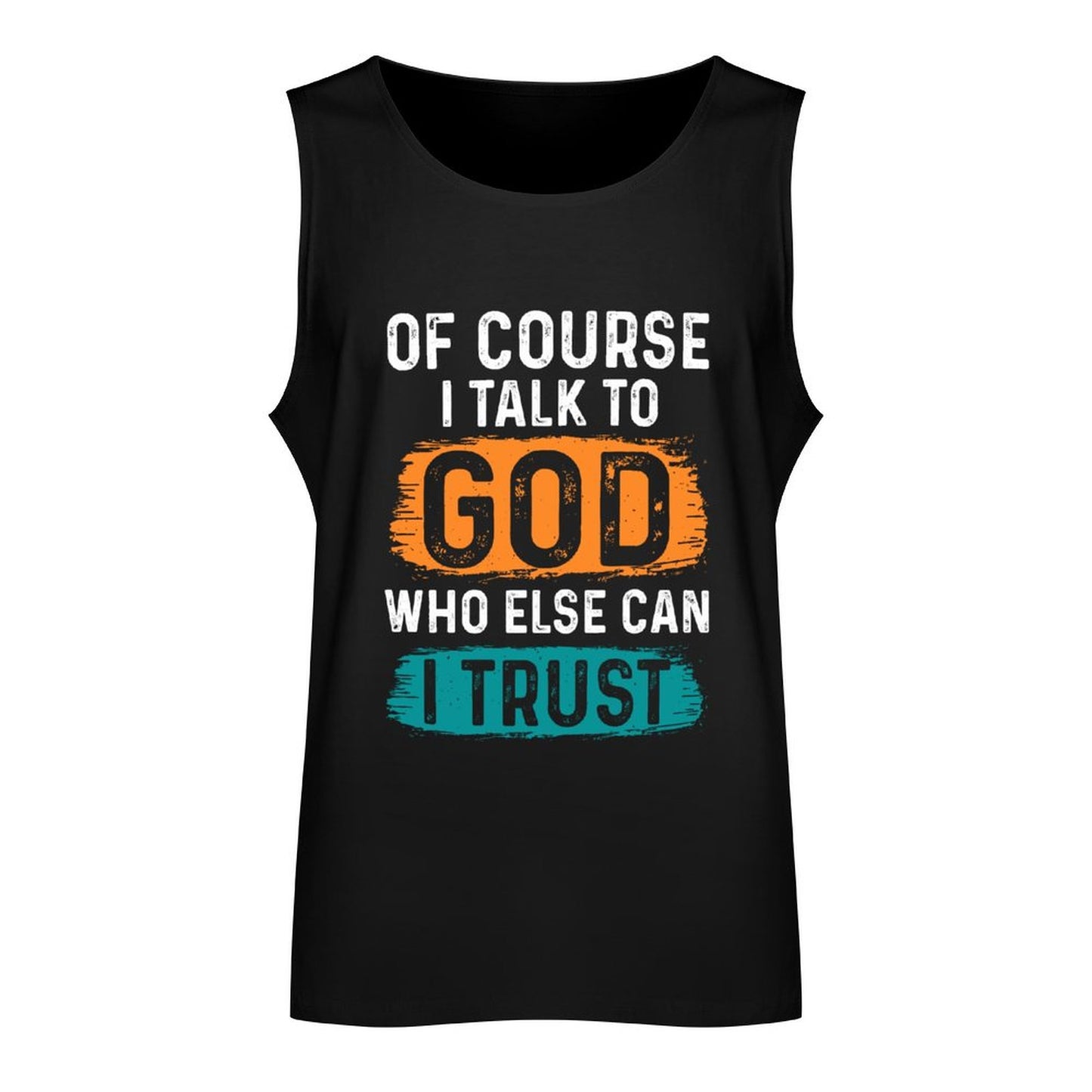 Of Course I Talk To God Who Else Can I Trust Men's Christian Tank Top SALE-Personal Design
