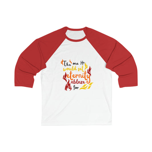 The One He Would Set Eternity Ablaze For Unisex 3/4 Sleeve Baseball Tee