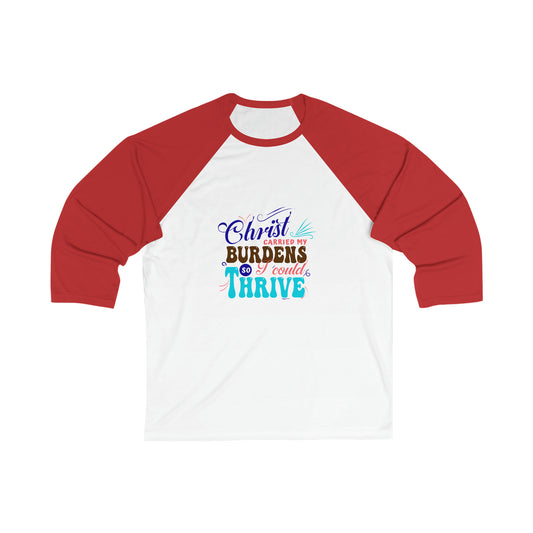 Christ Carried My Burdens So I Could Thrive Unisex 3/4 Sleeve Baseball Tee