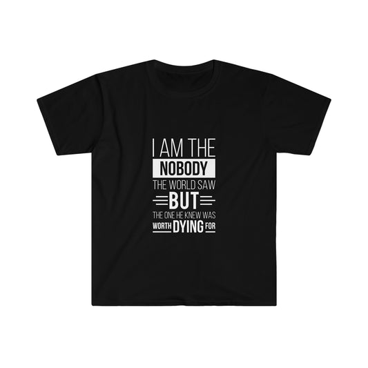 I Am the Nobody The World Saw But The One He Knew Was Worth Dying For Unisex T-shirt - ClaimedbyGodDesigns