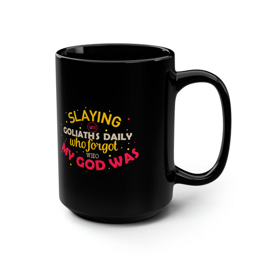 Slaying The Goliaths Daily Who Forgot Who My God Was Black Ceramic Mug, 15oz (double sided printing) Printify