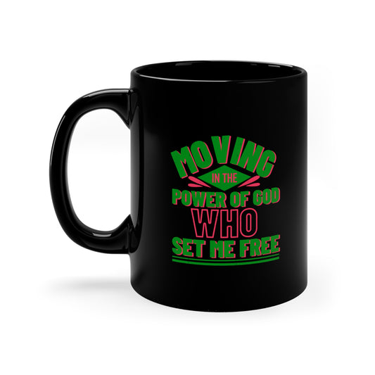 Moving In The Power Of God Who Set Me Free Black Ceramic Mug 11oz (double sided printing) Printify