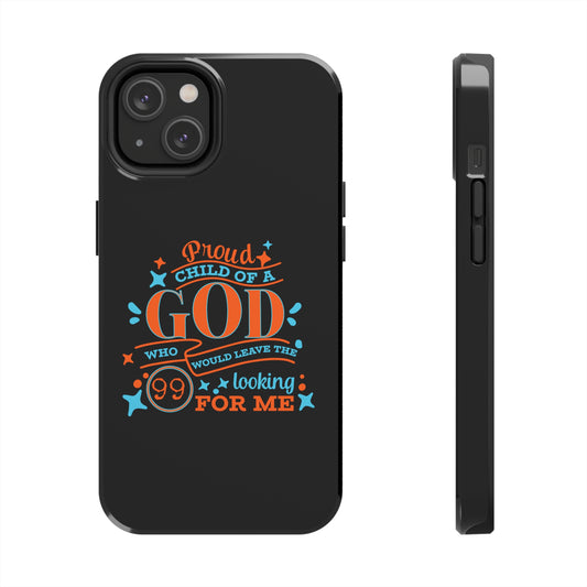Proud Child Of A God Who Would Leave The 99 Looking For Me Tough Phone Case