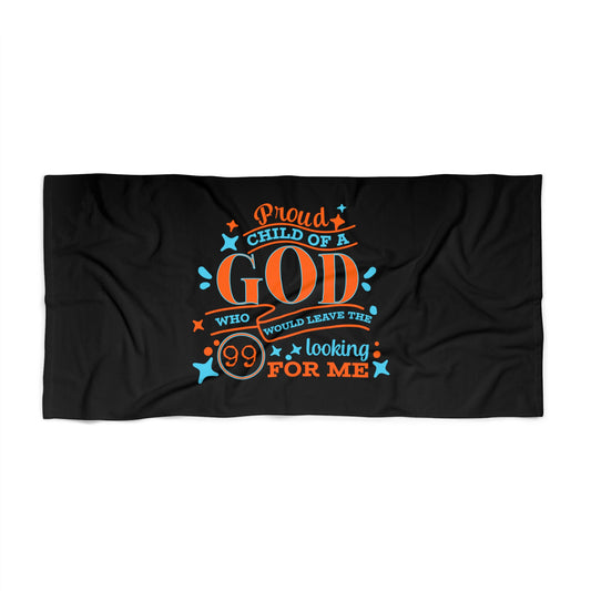 Proud Child Of A God Who Would Leave The 99 Looking For Me Christian Beach Towel Printify