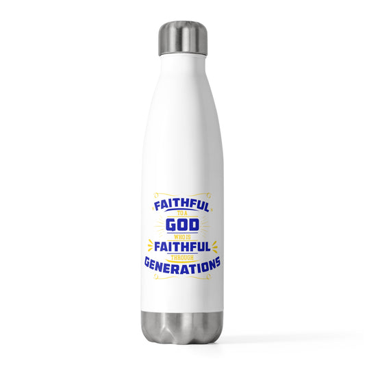 Faithful To A God Who Is Faithful Through Generations Insulated Water Bottle 20oz (Style 2)