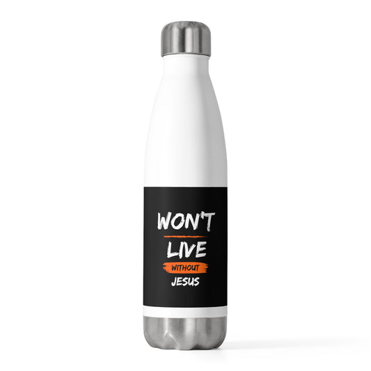 Won't Live Without Jesus Christian Insulated Bottle Printify