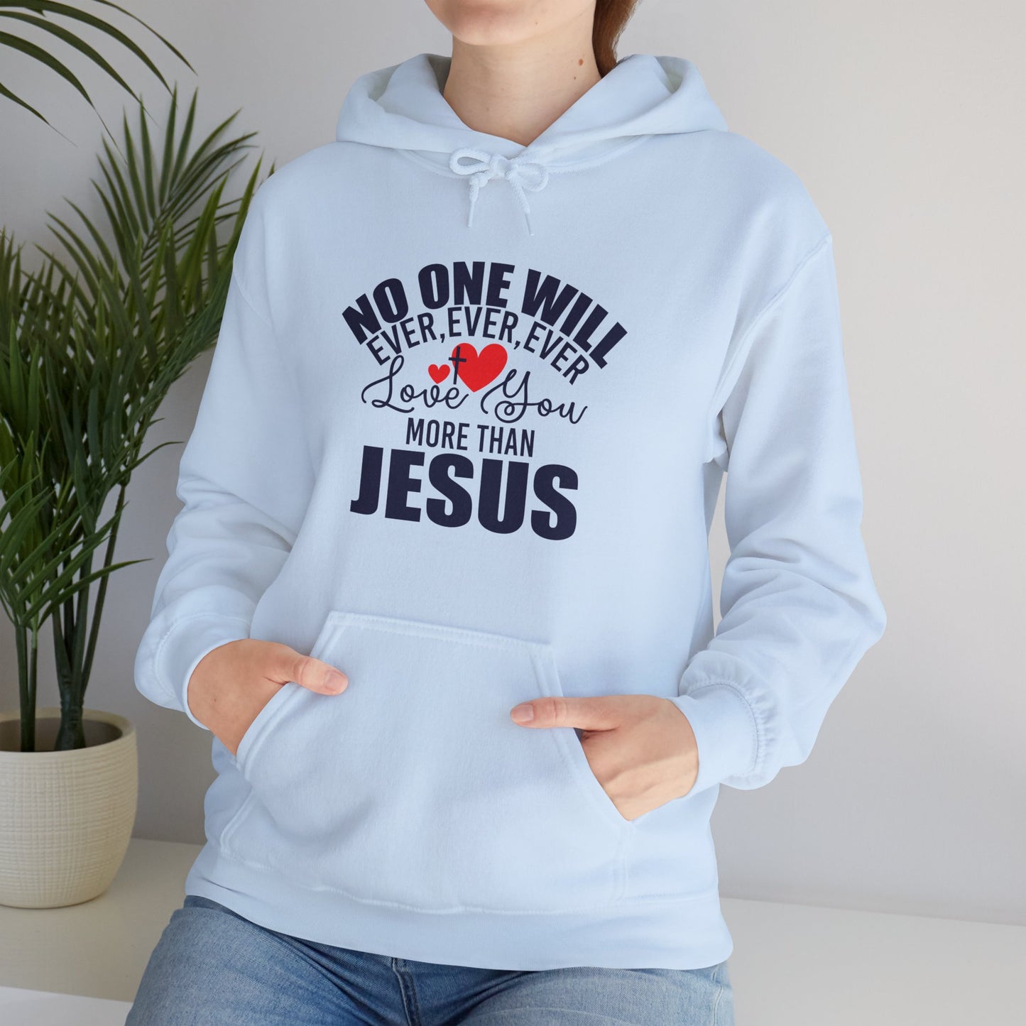 No One Will Ever Ever Love You Like Him Unisex Christian Hooded Pullover Sweatshirt