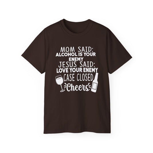 Mom Said Alcohol Is Your Enemy Jesus Said Love Your Enemy Case Closed Funny Unisex Christian Ultra Cotton Tee Printify