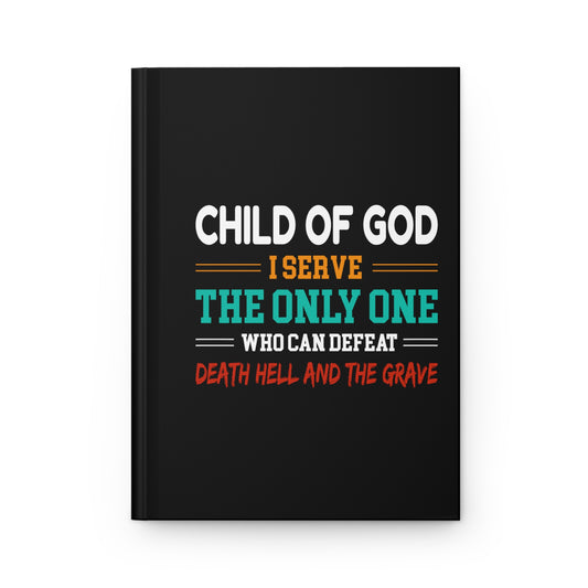 Child Of God I Serve The Only One Who Can Defeat Death Hell And The Grave Christian Hardcover Journal Matte Printify