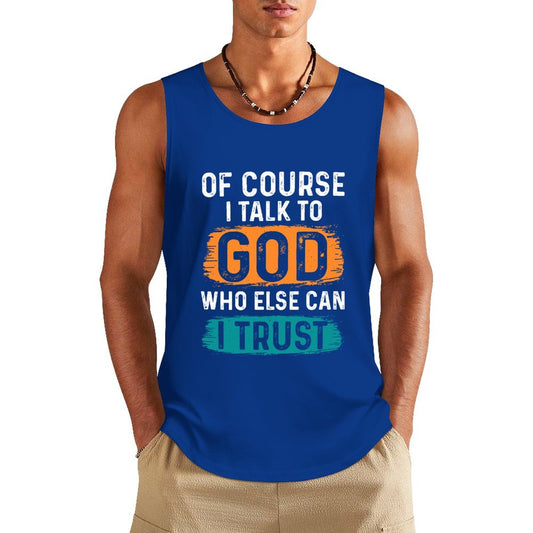 Of Course I Talk To God Who Else Can I Trust Men's Christian Tank Top SALE-Personal Design