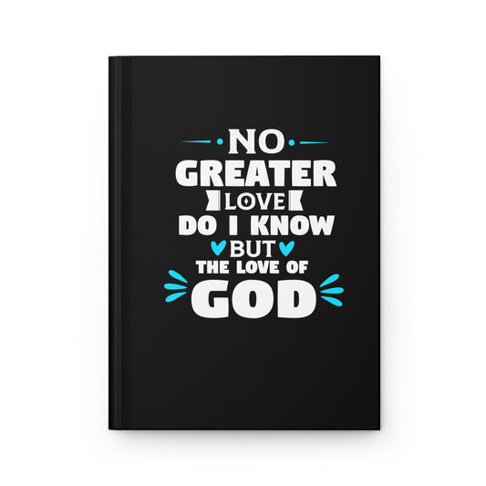 No Greater Love Do I Know But The Love Of God Hardcover Journal