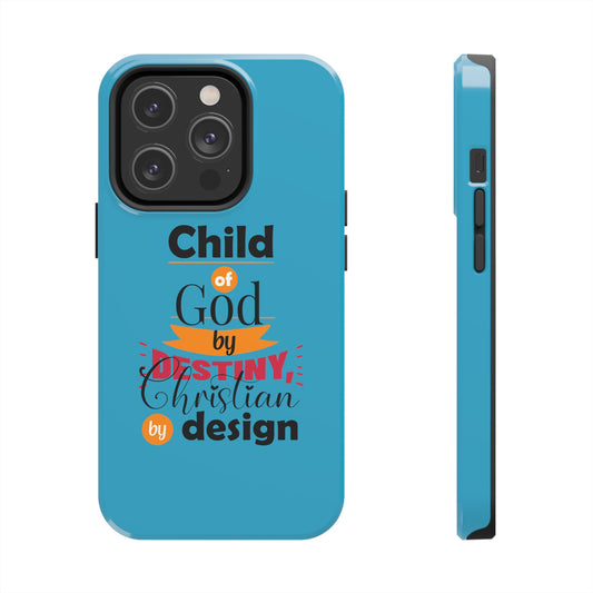 Child Of God By Destiny, Christian By Design Tough Phone Case