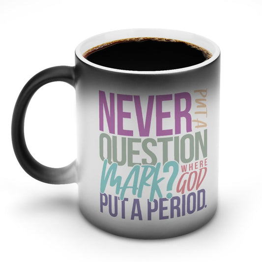 Never Put A Question Mark Where Put A Period Christian Color Changing Mug (Dual-sided)