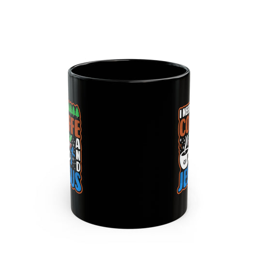 I Need Coffee And Jesus Christian Black Ceramic Mug 11oz (double sided print) Printify