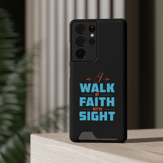 I Walk By Faith & Not By Sight Phone Case With Card Holder