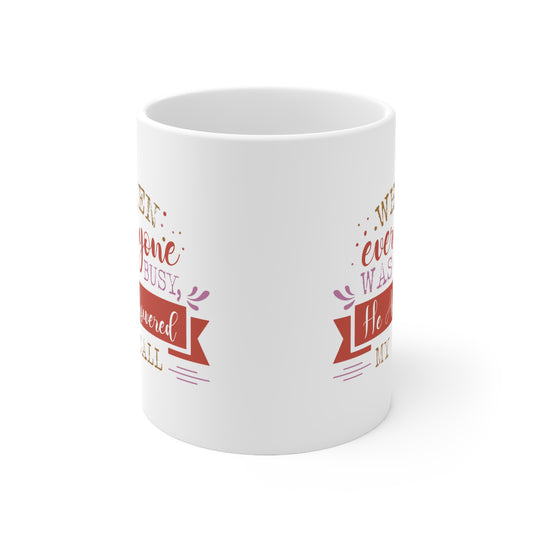 When Everyone Was Busy He Answered My Call Christian White Ceramic Mug 11oz (double sided print) - ClaimedbyGodDesigns