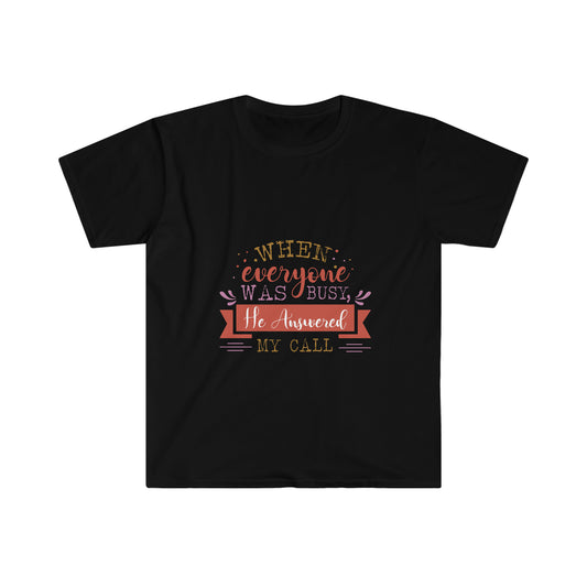 When Everyone Was Busy He Answered My Call Unisex T-shirt - ClaimedbyGodDesigns