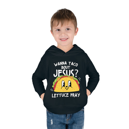 Wanna Taco Bout Him Lettuce Pray Funny Christian Toddler Pullover Fleece Hooded Sweatshirt